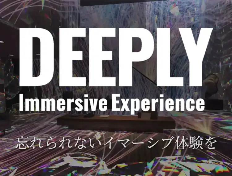 DEEPLY Immersive Experience